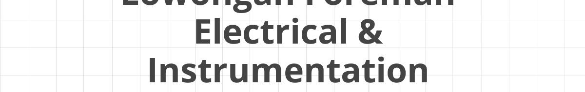 Lowongan Foreman Electrical & Instrumentation Wilmar Group Makassar