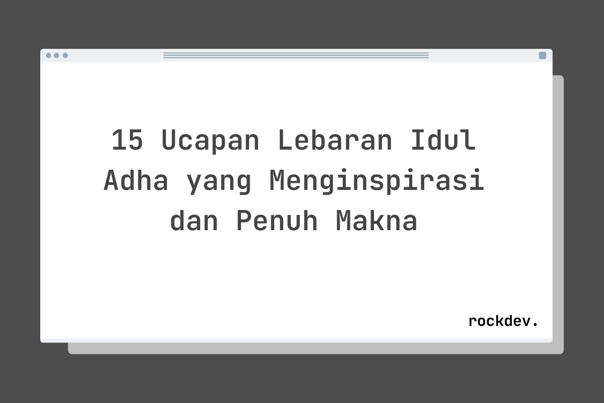 15 Ucapan Lebaran Idul Adha yang Menginspirasi dan Penuh Makna