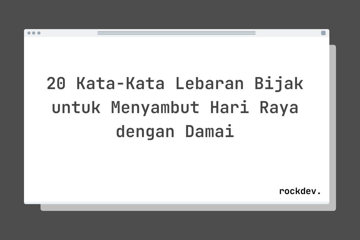 20 Kata-Kata Lebaran Bijak untuk Menyambut Hari Raya dengan Damai