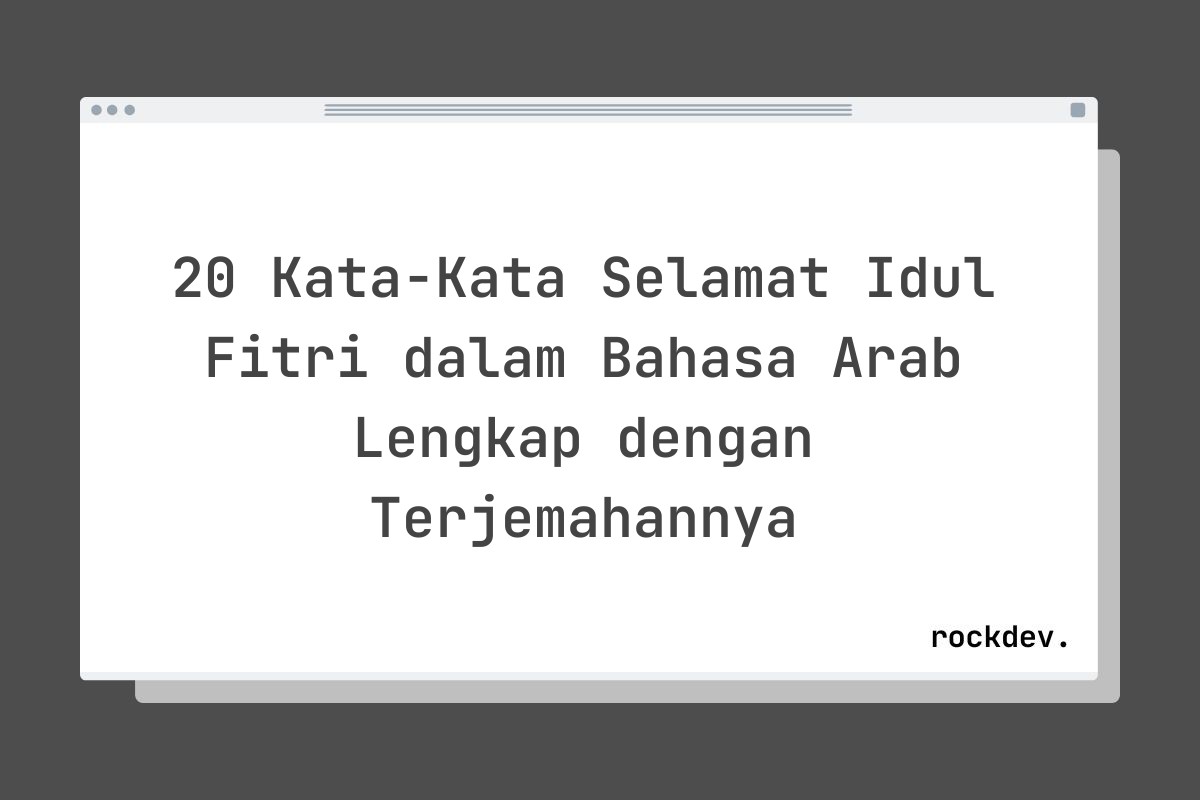 20 Kata-Kata Selamat Idul Fitri dalam Bahasa Arab Lengkap dengan Terjemahannya