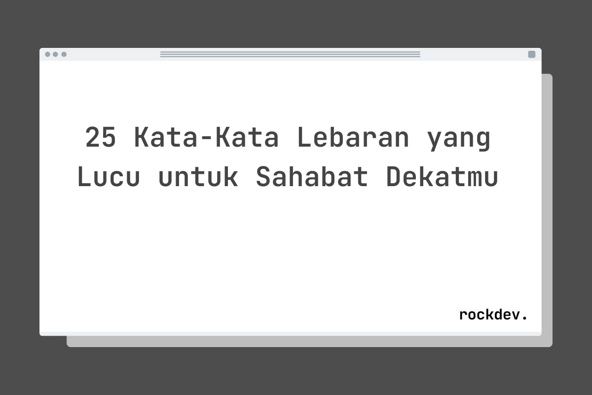 25 Kata-Kata Lebaran yang Lucu untuk Sahabat Dekatmu