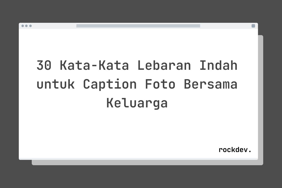 30 Kata-Kata Lebaran Indah untuk Caption Foto Bersama Keluarga