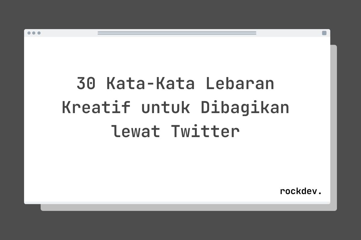 30 Kata-Kata Lebaran Kreatif untuk Dibagikan lewat Twitter