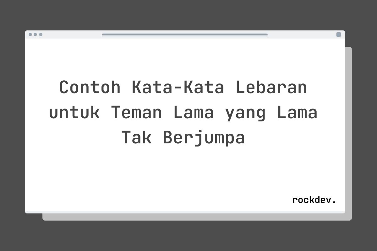 Contoh Kata-Kata Lebaran untuk Teman Lama yang Lama Tak Berjumpa