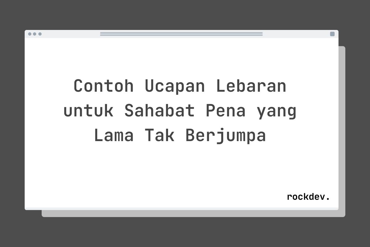 Contoh Ucapan Lebaran untuk Sahabat Pena yang Lama Tak Berjumpa