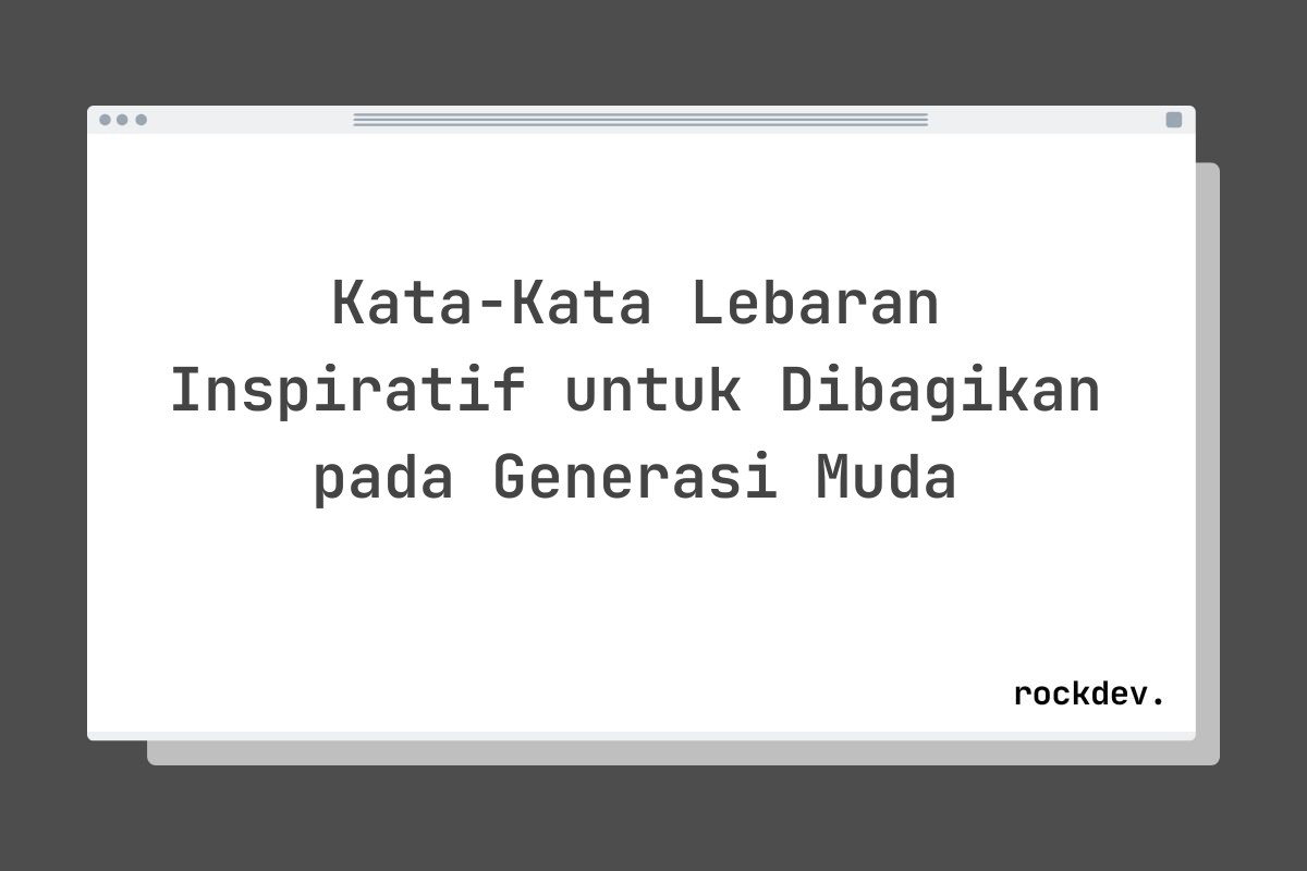 Kata-Kata Lebaran Inspiratif untuk Dibagikan pada Generasi Muda