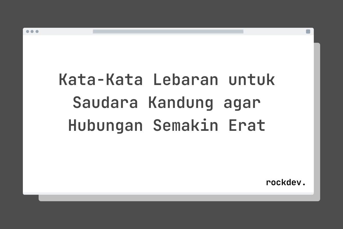 Kata-Kata Lebaran untuk Saudara Kandung agar Hubungan Semakin Erat