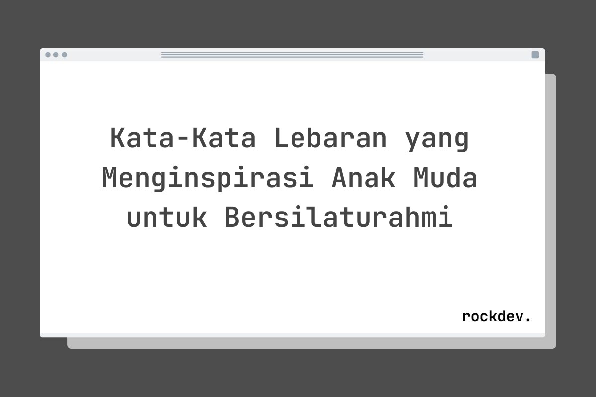Kata-Kata Lebaran yang Menginspirasi Anak Muda untuk Bersilaturahmi