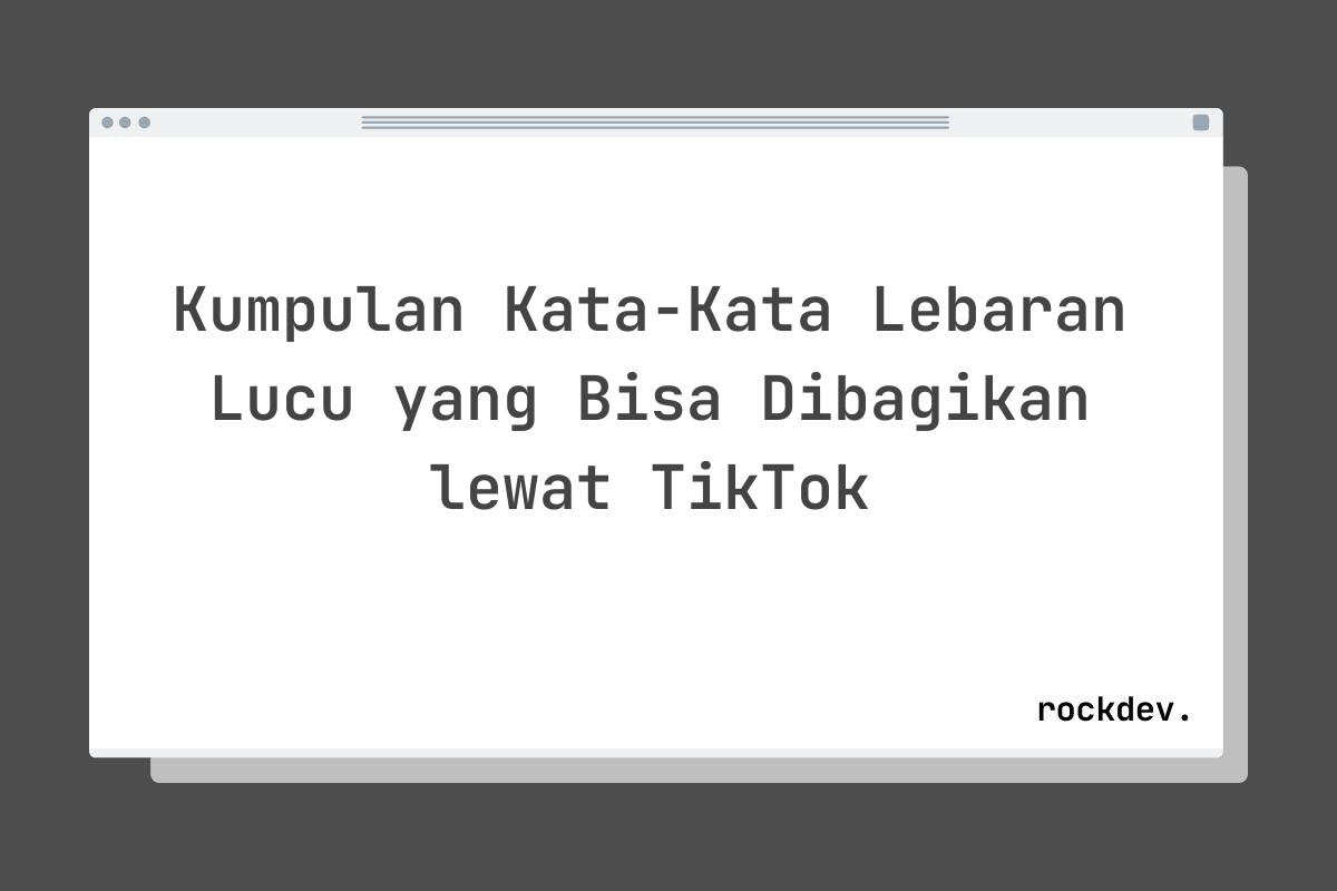Kumpulan Kata-Kata Lebaran Lucu yang Bisa Dibagikan lewat TikTok