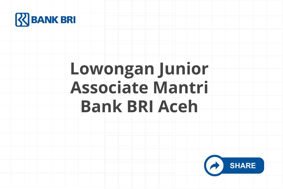 Lowongan Junior Associate Mantri Bank BRI Aceh