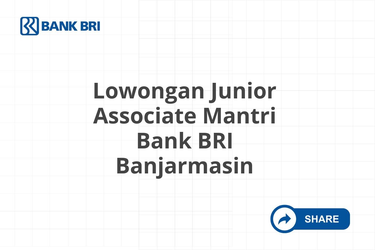 Lowongan Junior Associate Mantri Bank BRI Banjarmasin