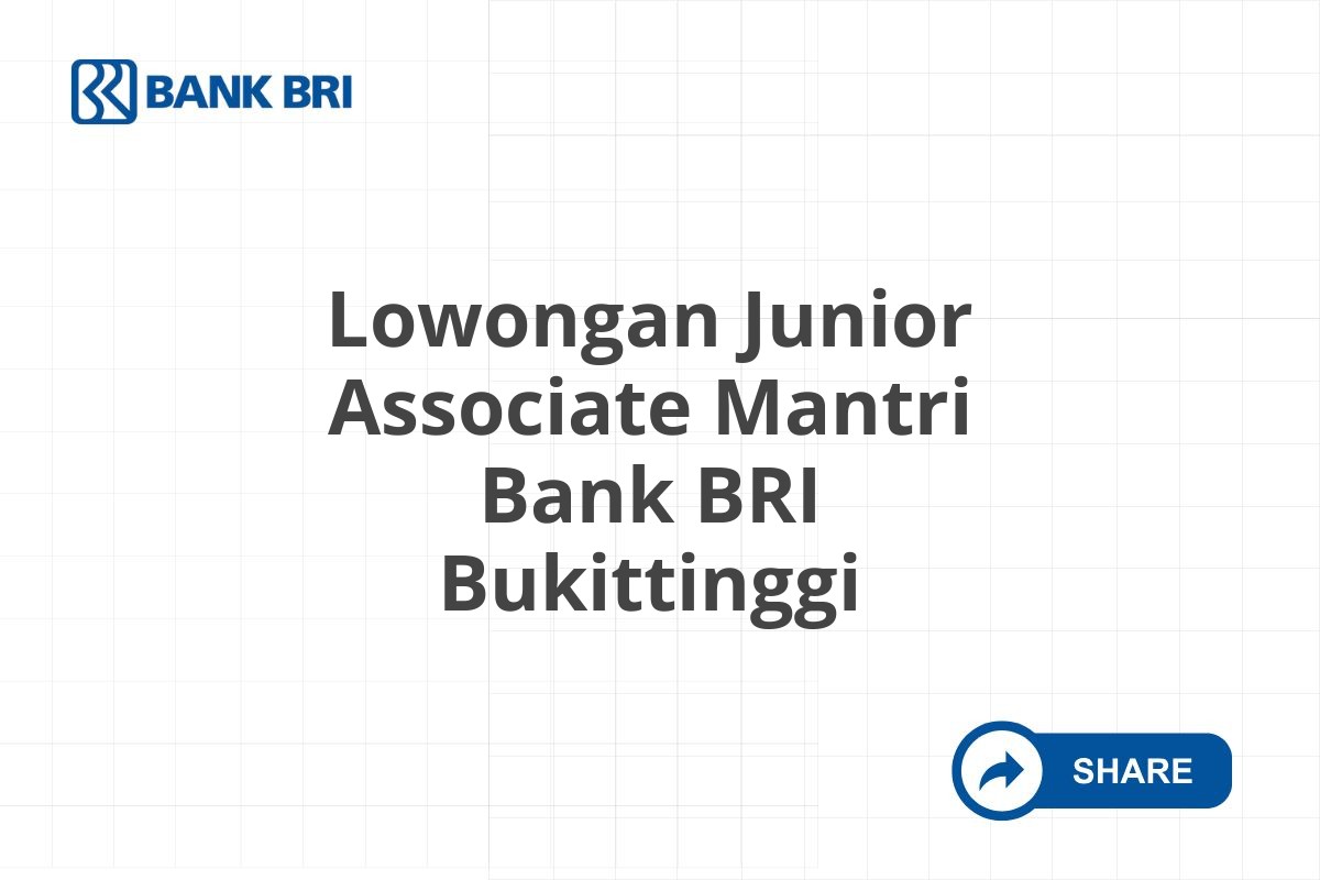 Lowongan Junior Associate Mantri Bank BRI Bukittinggi