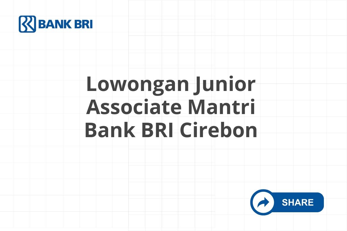 Lowongan Junior Associate Mantri Bank BRI Cirebon