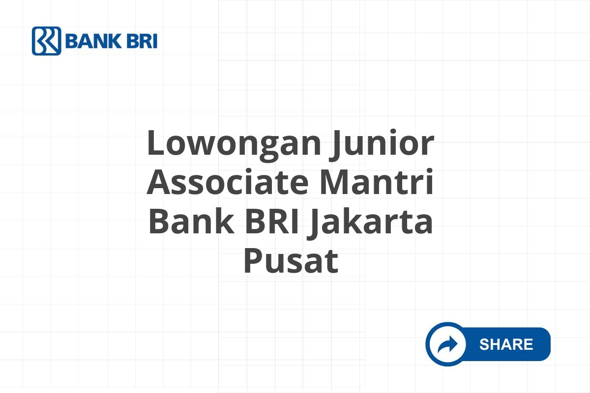 Lowongan Junior Associate Mantri Bank BRI Jakarta Pusat