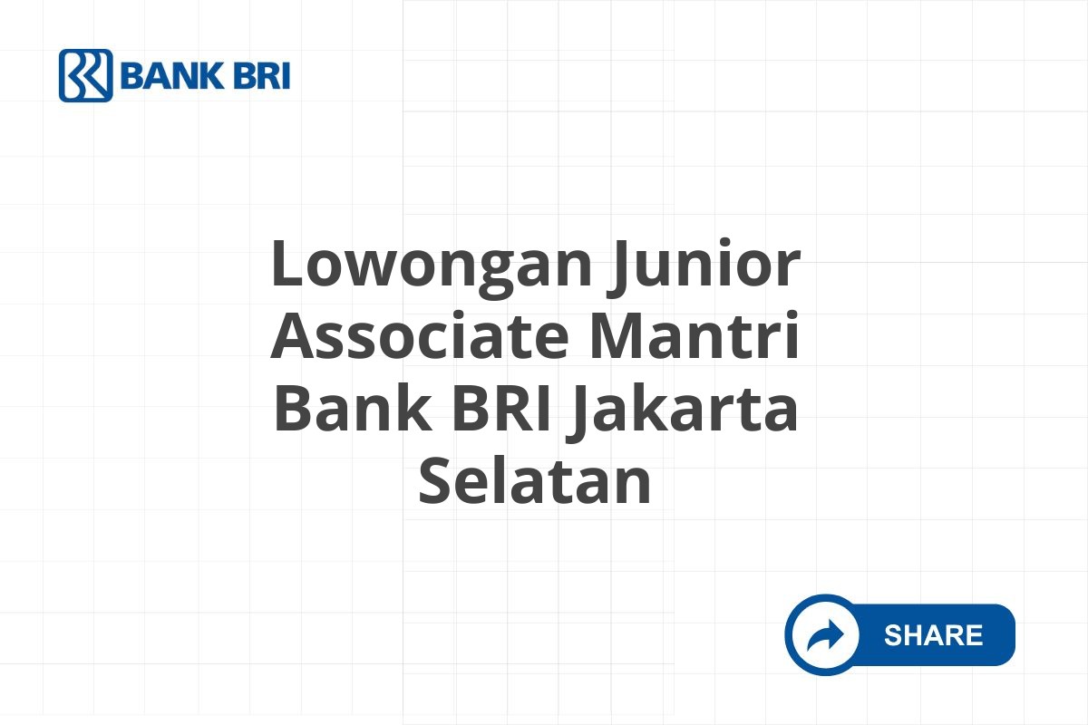 Lowongan Junior Associate Mantri Bank BRI Jakarta Selatan
