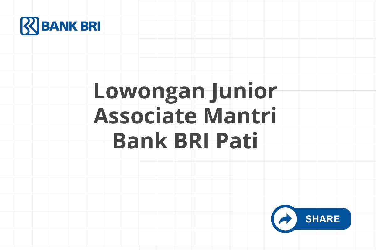 Lowongan Junior Associate Mantri Bank BRI Pati