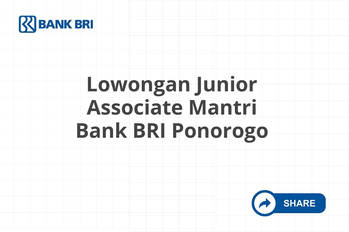 Lowongan Junior Associate Mantri Bank BRI Ponorogo