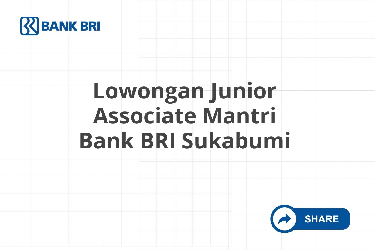 Lowongan Junior Associate Mantri Bank BRI Sukabumi