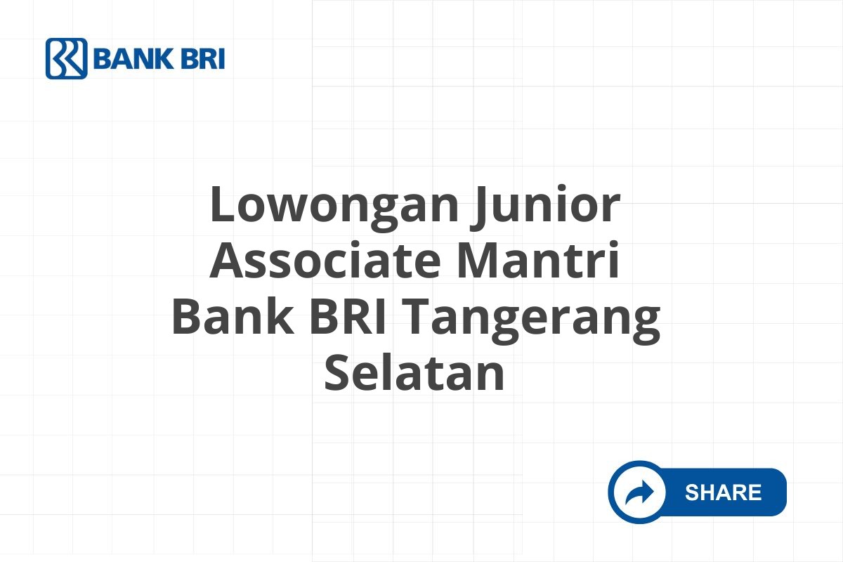 Lowongan Junior Associate Mantri Bank BRI Tangerang Selatan