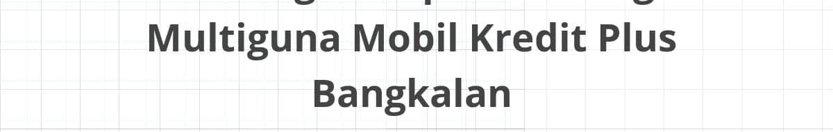 Lowongan Kepala Cabang Multiguna Mobil Kredit Plus Bangkalan