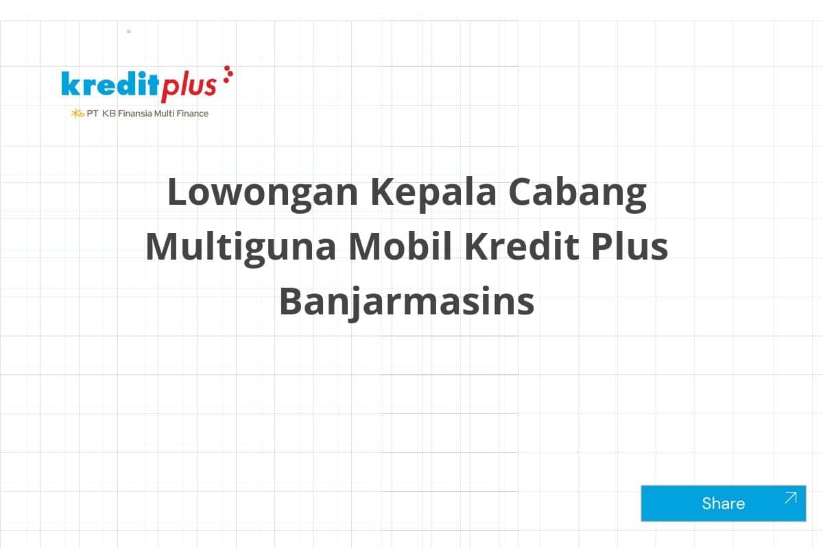 Lowongan Kepala Cabang Multiguna Mobil Kredit Plus Banjarmasins