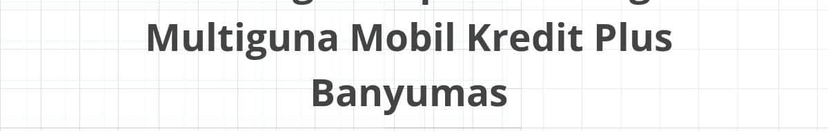 Lowongan Kepala Cabang Multiguna Mobil Kredit Plus Banyumas