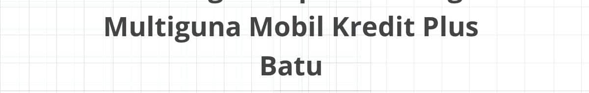 Lowongan Kepala Cabang Multiguna Mobil Kredit Plus Batu