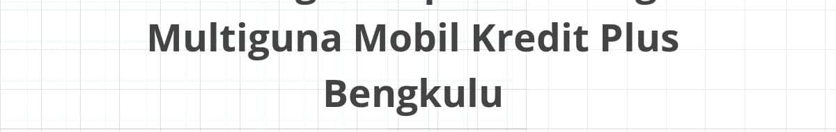 Lowongan Kepala Cabang Multiguna Mobil Kredit Plus Bengkulu
