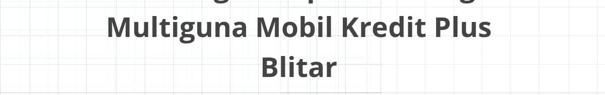 Lowongan Kepala Cabang Multiguna Mobil Kredit Plus Blitar