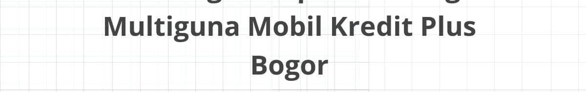 Lowongan Kepala Cabang Multiguna Mobil Kredit Plus Bogor