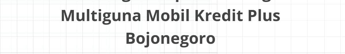 Lowongan Kepala Cabang Multiguna Mobil Kredit Plus Bojonegoro