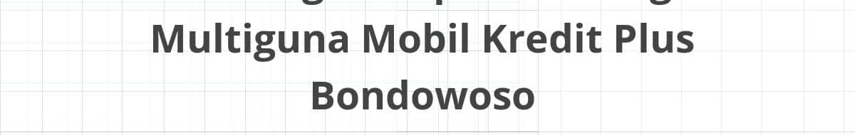 Lowongan Kepala Cabang Multiguna Mobil Kredit Plus Bondowoso