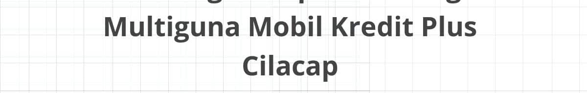Lowongan Kepala Cabang Multiguna Mobil Kredit Plus Cilacap