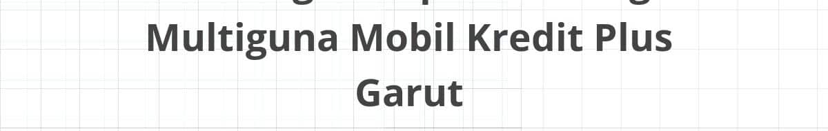 Lowongan Kepala Cabang Multiguna Mobil Kredit Plus Garut