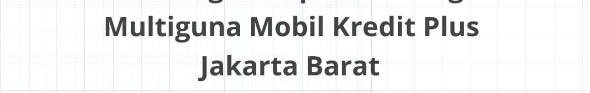 Lowongan Kepala Cabang Multiguna Mobil Kredit Plus Jakarta Barat