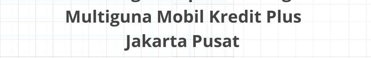 Lowongan Kepala Cabang Multiguna Mobil Kredit Plus Jakarta Pusat