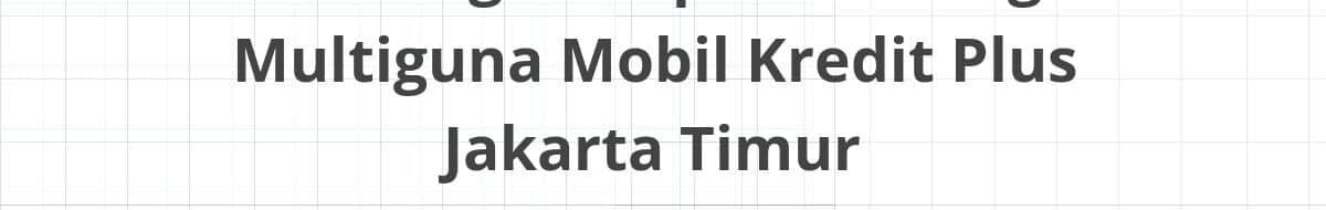 Lowongan Kepala Cabang Multiguna Mobil Kredit Plus Jakarta Timur