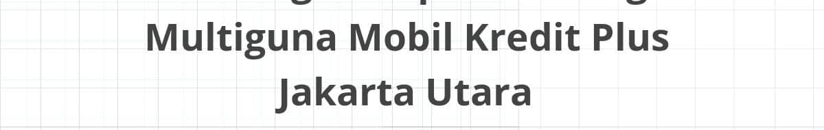 Lowongan Kepala Cabang Multiguna Mobil Kredit Plus Jakarta Utara
