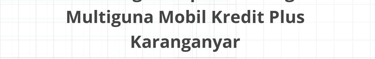 Lowongan Kepala Cabang Multiguna Mobil Kredit Plus Karanganyar