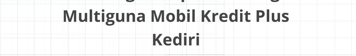 Lowongan Kepala Cabang Multiguna Mobil Kredit Plus Kediri