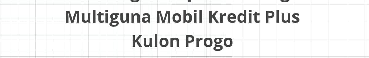 Lowongan Kepala Cabang Multiguna Mobil Kredit Plus Kulon Progo