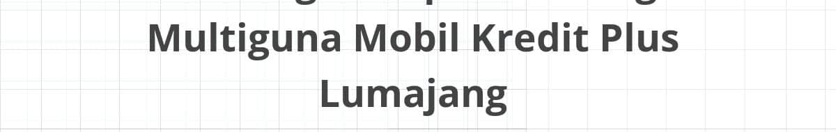 Lowongan Kepala Cabang Multiguna Mobil Kredit Plus Lumajang