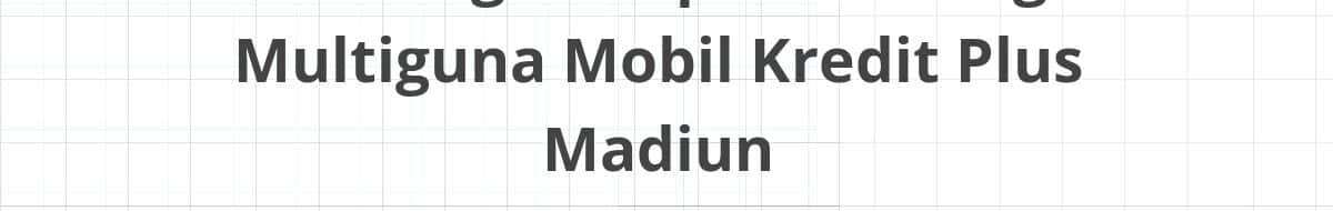 Lowongan Kepala Cabang Multiguna Mobil Kredit Plus Madiun