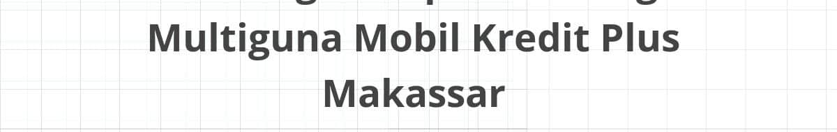 Lowongan Kepala Cabang Multiguna Mobil Kredit Plus Makassar