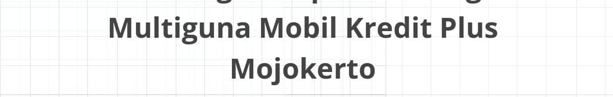 Lowongan Kepala Cabang Multiguna Mobil Kredit Plus Mojokerto