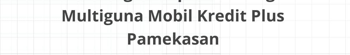 Lowongan Kepala Cabang Multiguna Mobil Kredit Plus Pamekasan