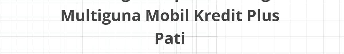 Lowongan Kepala Cabang Multiguna Mobil Kredit Plus Pati