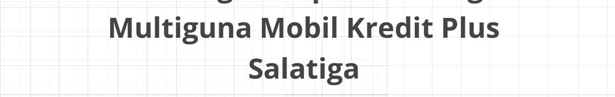 Lowongan Kepala Cabang Multiguna Mobil Kredit Plus Salatiga