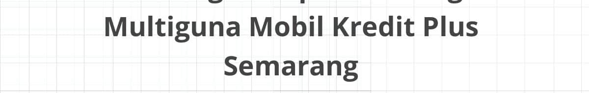 Lowongan Kepala Cabang Multiguna Mobil Kredit Plus Semarang