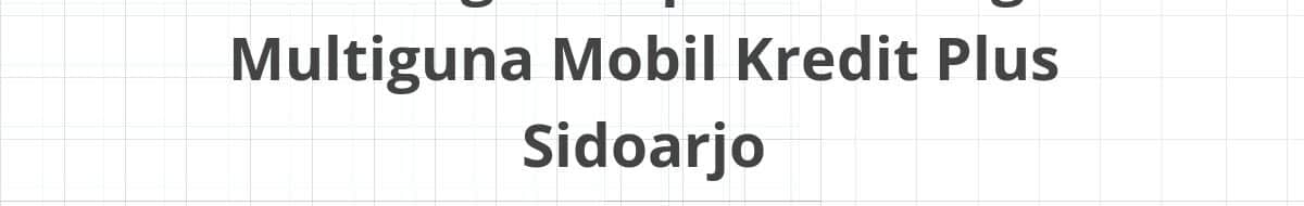 Lowongan Kepala Cabang Multiguna Mobil Kredit Plus Sidoarjo
